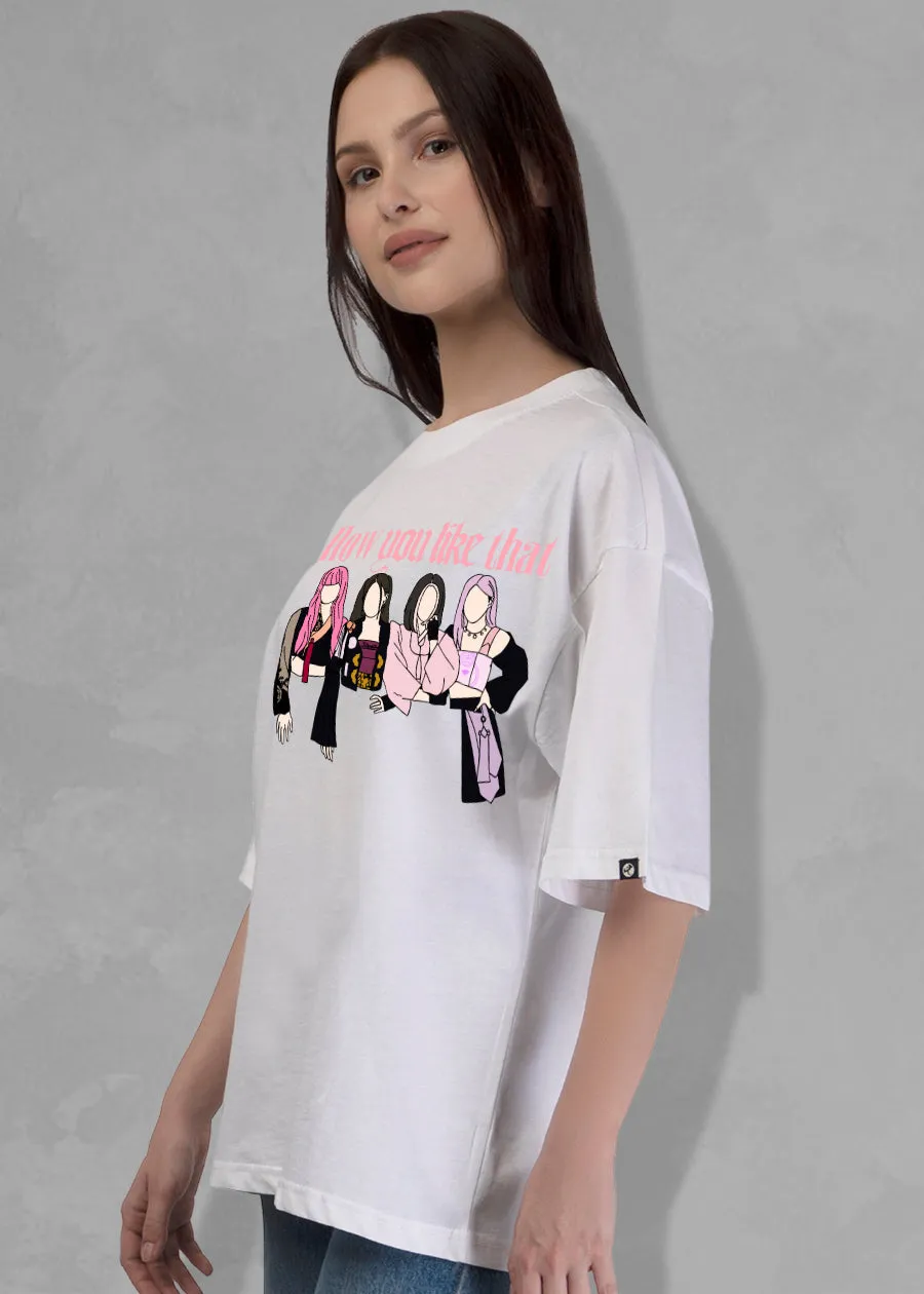 How You Like That? Women Oversized T-Shirt