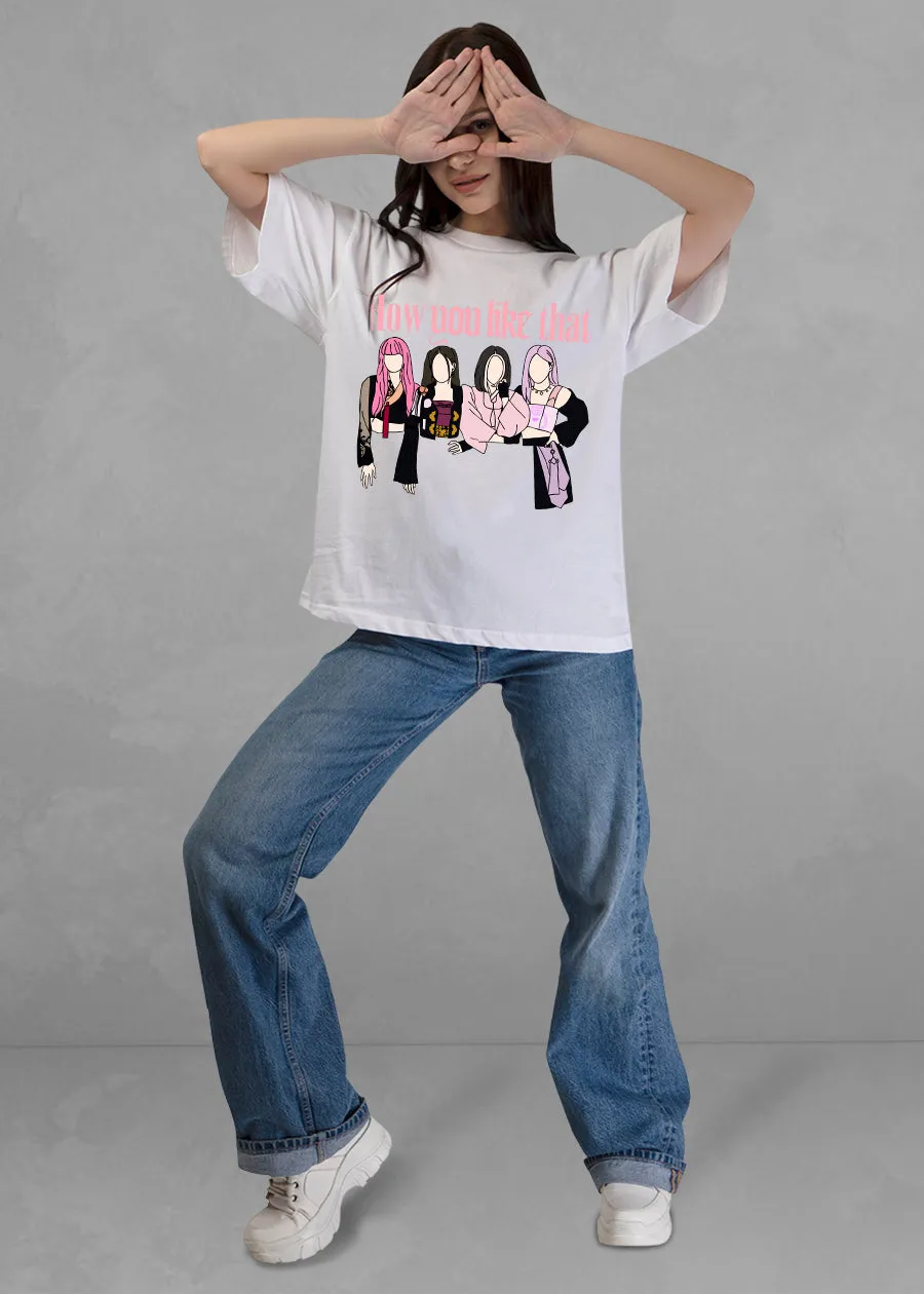How You Like That? Women Oversized T-Shirt