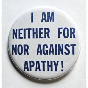 Vintage Reproduction I Am Neither For Nor Against Apathy Small Pinback Button | 1.25" Diameter