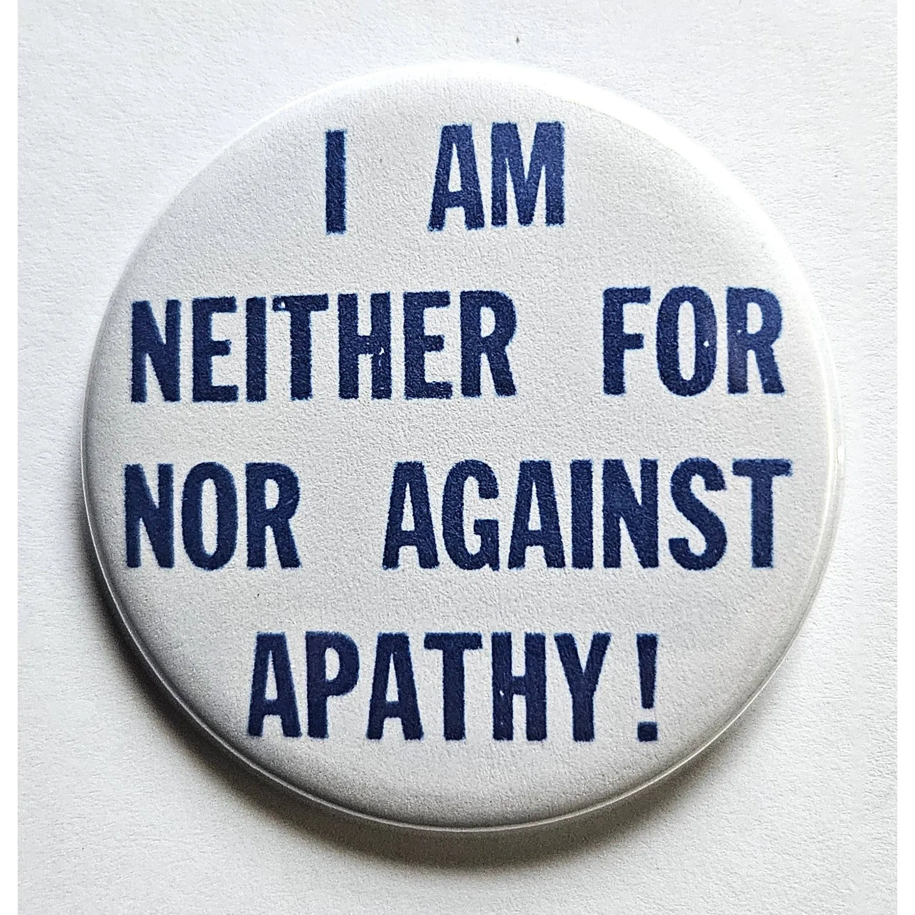 Vintage Reproduction I Am Neither For Nor Against Apathy Small Pinback Button | 1.25" Diameter